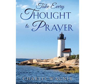 Take Every Thought to Prayer - Volume 1, Prayers to Love God